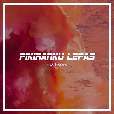 Pikiranku Lepas's cover