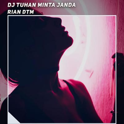 Dj Tuhan Minta Janda By Rian DTM's cover