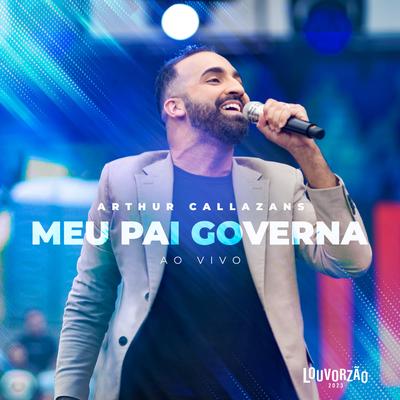 Meu Pai Governa - Louvorzão 2023 (Ao Vivo) By Arthur Callazans's cover