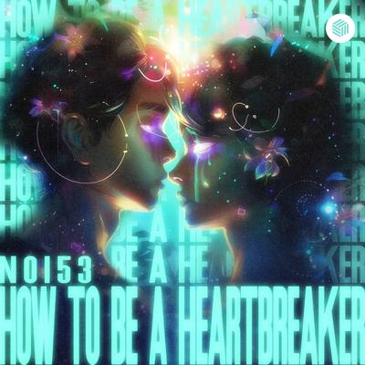 How To Be A Heartbreaker By NO153's cover