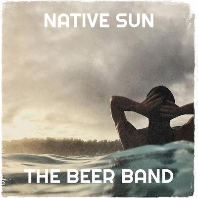 Native Sun By The BEER BAND's cover