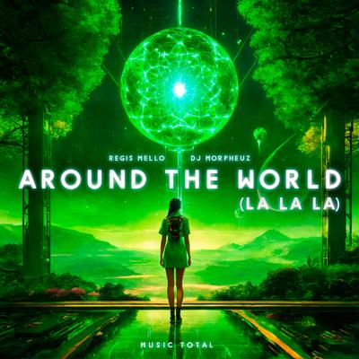 Around The World (La La La) By Regis Mello, DJ MorpheuZ, Music Total's cover