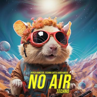 No Air (Techno) By Hyper Hamster, Techno Cats, Aiden Music's cover