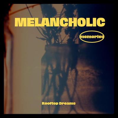 Melancholic Memories By Rooftop Dreams's cover