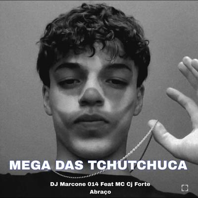 Mega das Tchutchuca 01 By Mc CJ Forte Abraço, DJ Marcone 014's cover