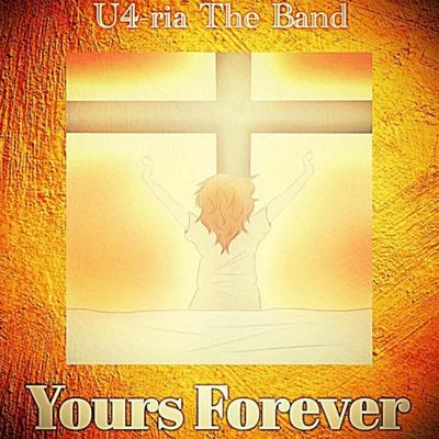 Yours Forever By U4-Ria The Band's cover