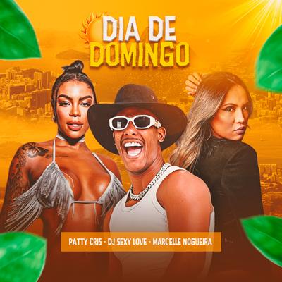 Dia de Domingo By DJ Sexy Love, Patty Cris, Marcelle Nogueira's cover