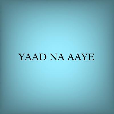 YAAD NA AAYE's cover