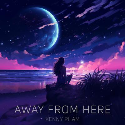 Away From Here By Kenny Pham's cover