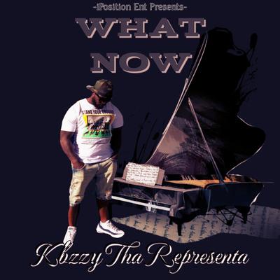 What Now By Kbzzy Tha Representa's cover