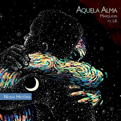 Aquela Alma By Marquiori, LK Oficial's cover