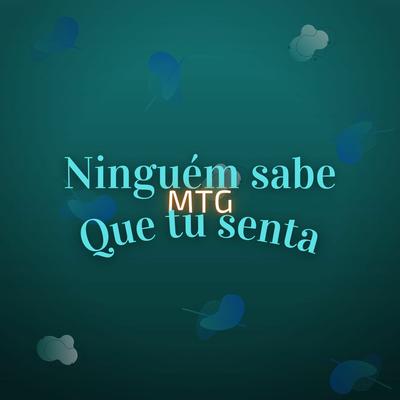 MTG - Ninguém Sabe Que Tu Senta By Taylor do F, MC Myres, MC MN, Mc Lina, Mc Gw, MC Saci's cover