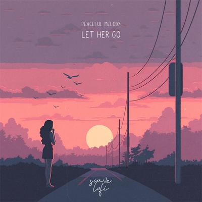 Let Her Go By Peaceful Melody, Soave lofi's cover