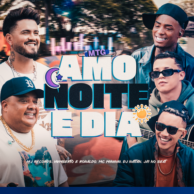 Mtg Amo Noite e Dia By Mj Records, Humberto & Ronaldo, mc mininin, Dj Nattan, Ja1 No Beat's cover