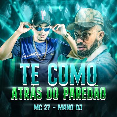 Te Como Atrás do Paredão By MC 27, Mano DJ's cover