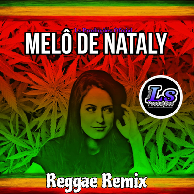Melô de Nataly (Reggae Remix) By Ls Produções Oficial's cover