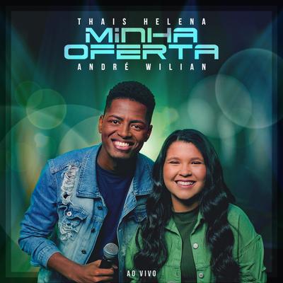 Minha Oferta (Ao Vivo) By Thais Helena, André Wilian's cover