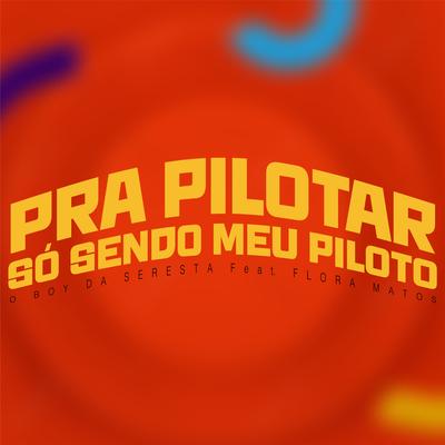 Pra Pilotar Só Sendo Meu Piloto (feat. FLORA MATOS) (feat. FLORA MATOS)'s cover