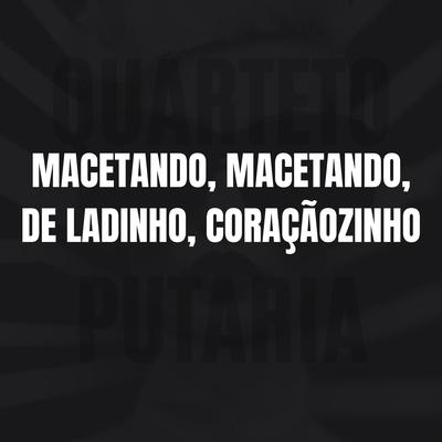 MACETANDO, MACETANDO, DE LADINHO, CORAÇÃOZINHO's cover