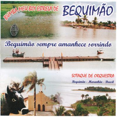 Bumba Meu Boi Estrela de Bequimão - Bequimão Sempre Amanhece Sorrindo - Sotaque de Orquestra - Bequimão - Maranhão - Brasil's cover