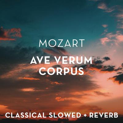 Mozart: Ave Verum Corpus - slowed + reverb's cover