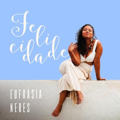 Felicidade By Eufrásia Neres's cover