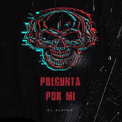 Pregunta Por Mi By EL ALVINO's cover