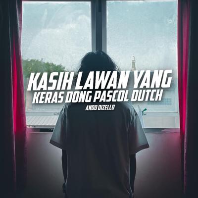 KASIH LAWAN YANG KERAS DONG PASCOL DUTCH's cover