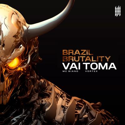 BRAZIL BRUTALITY VAI TOMA By Vortex, Mc Baiano, MC Biano do Impéra's cover