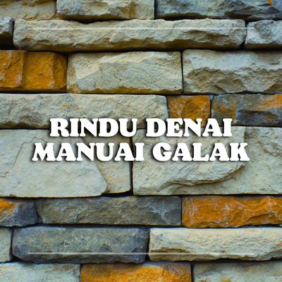 RINDU DENAI MANUAI GALAK's cover