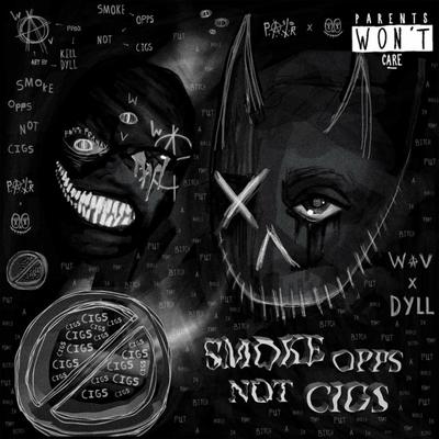 SMOKE OPPS NOT CIGS By Pranav.Wav, Kill Dyll's cover