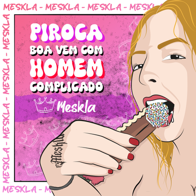 Piroka Boa Vem Com Homem Complicado By Meskla's cover