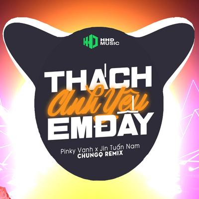 Thách Anh Yêu Em Đấy (ChungQ Remix)'s cover