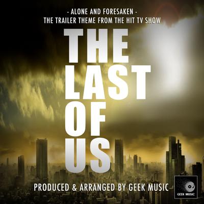 Alone And Forsaken (From "The Last of Us Trailer") By Geek Music's cover
