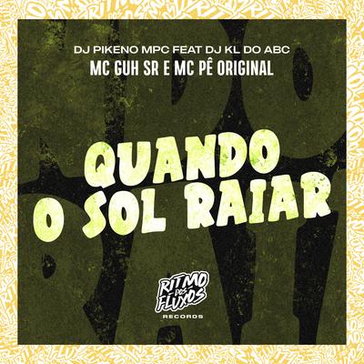 Quando o Sol Raiar By MC Guh SR, MC Pê Original, Dj Pikeno Mpc, Dj kl do abc's cover