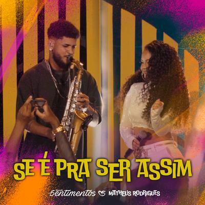 Se É pra Ser Assim By Banda Sentimentos, Matheus Rodrigues's cover