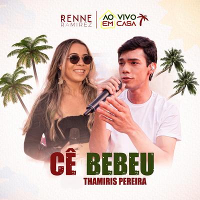 Cê Bebeu (Ao Vivo Em Casa) By Renne Ramirez, THAMIRIS PEREIRA's cover