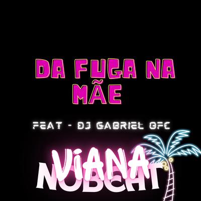 Da Fuga na Mãe  (feat. Dj Gabriel Ofc)'s cover
