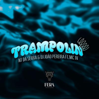 Trampolin By DJ NT DA SERRA, DJ JOÃO PEREIRA, MC JV's cover