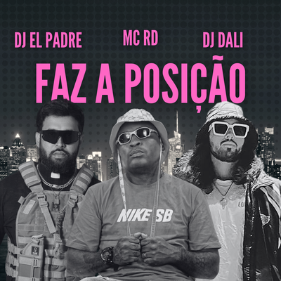 FAZ A POSIÇÃO By DJ Dali, DJ EL PADRE, Mc RD's cover