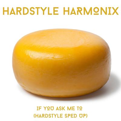 IF YOU ASK ME TO HARDSTYLE SPED UP's cover