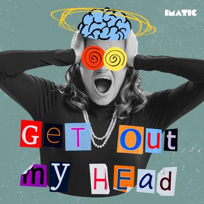 Get Out My Head By imatic's cover