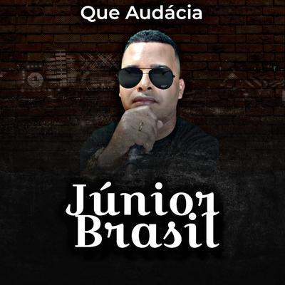 Que Audácia By Júnior Brasil's cover