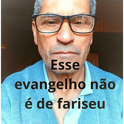 Esse evangelho não é de fariseu!'s cover