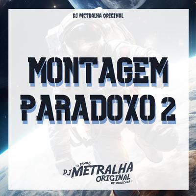 MONTAGEM PARADOXO 2 By DJ Metralha Original's cover