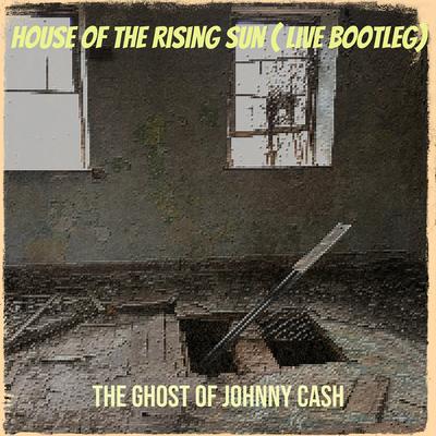 House of the Rising Sun ( Live Bootleg) By The Ghost of Johnny Cash's cover