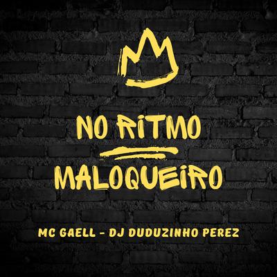 No Ritmo Maloqueiro By MC GAELL, DJ Duduzin Perez's cover