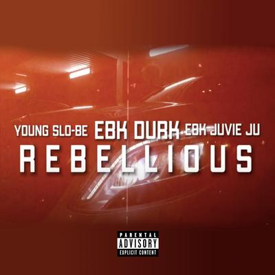Rebellious (feat. Young Slo-Be & EBK Durkio)'s cover