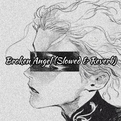Broken Angel (Slowed and Reverb) By Mahbub Islam's cover
