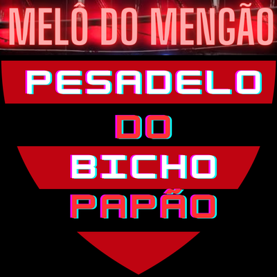 MELÔ DO MENGÃO, PESADELO DO BICHO PAPÃO (Funk Melody)'s cover